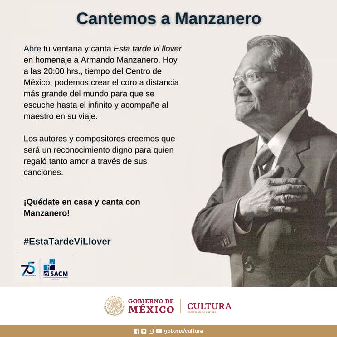 La imagen puede contener: 1 persona, texto que dice "Cantemos a Manzanero Abre tu ventana y canta Esta tarde vi llover en homenaje Armando Manzanero. Hoy a as 20:00 hrs., tiempo del Centro de México, podemos crear el coro distancia más grande del mundo para que se escuche hasta el infinito y acompañe al maestro en su viaje. Los autores y compositores creemos que será un reconocimiento digno para quien regaló tanto amor través de sus canciones. ¡Quédate en casa y canta con Manzanero! #EstaTardeViLlover SACM GOBIERNO DE MÉXICO CULTURA ICRETARIADE.CULTURA gob.mx/cultura x/cultura"